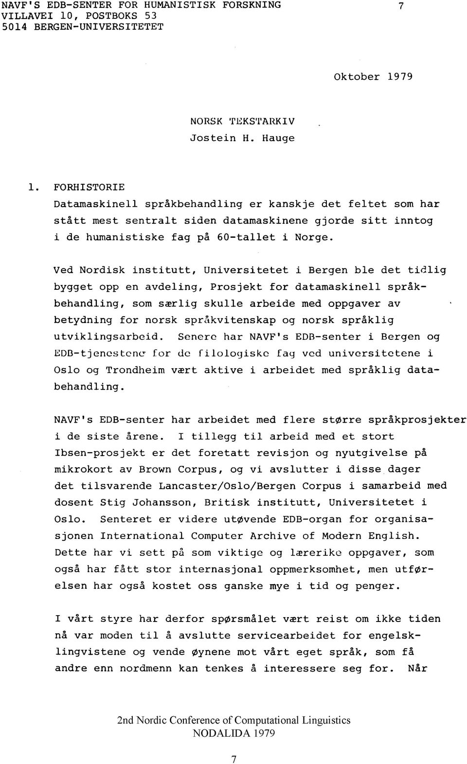 to g i de h u m a n is tis k e fa g på 6 0 - t a l l e t i N o rg e. Ved N o rd is k i n s t i t u t t. U n i v e r s i t e t e t i B e rg e n b l e d e t t i d l i g b y g g e t opp en a v d e lin g.