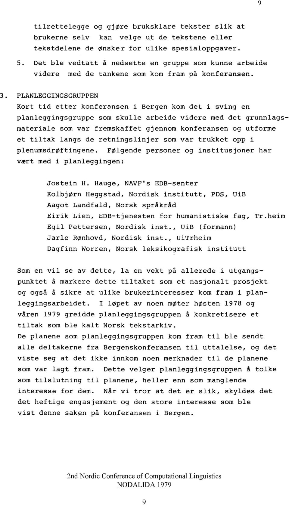 PLANLEGGINGSGRUPPEN K o r t t i d e t t e r k o n fe r a n s e n i B e rg en kom d e t i s v in g en p la n le g g in g s g r u p p e som s k u l l e a r b e id e v i d e r e med d e t g r u n n la g