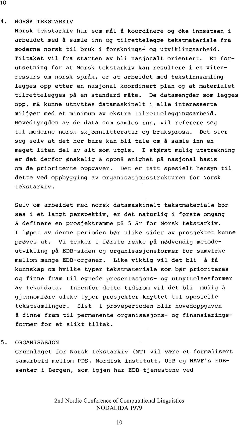 En f o r u t s e t n in g f o r a t N o rs k t e k s t a r k i v kan r e s u l t e r e i en v i t e n - r e s s u r s om n o rs k s p r å k, e r a t a r b e i d e t med t e k s t in n s a m lii^ le g