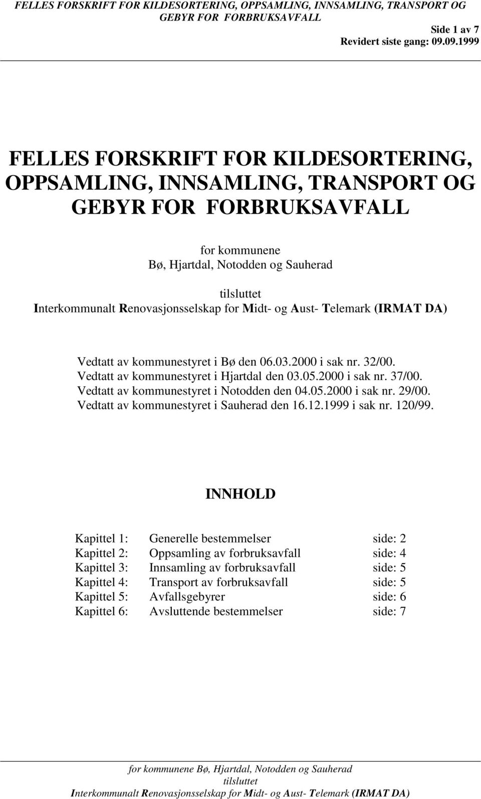 Vedtatt av kommunestyret i Sauherad den 16.12.1999 i sak nr. 120/99.