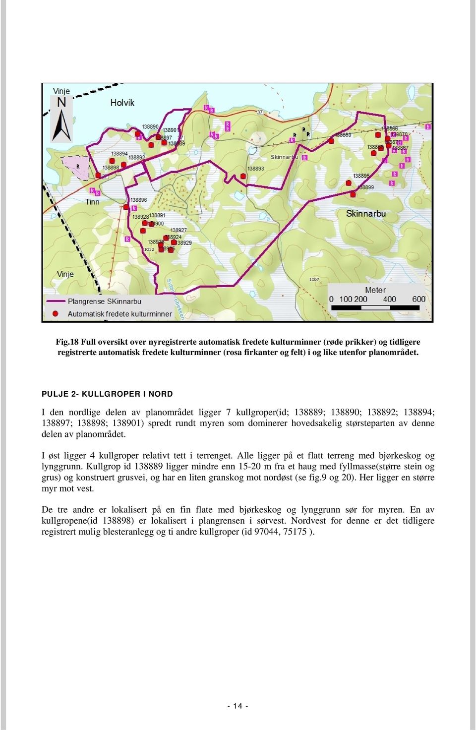 størsteparten av denne delen av planområdet. I øst ligger 4 kullgroper relativt tett i terrenget. Alle ligger på et flatt terreng med bjørkeskog og lynggrunn.