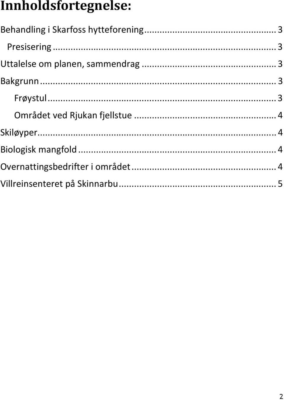 .. 3 Området ved Rjukan fjellstue... 4 Skiløyper... 4 Biologisk mangfold.