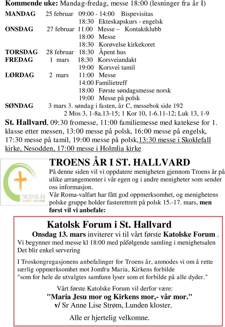 polsk SØNDAG 3 mars 3. søndag i fasten, år C, messebok side 192 2 Mos 3, 1-8a.13-15; 1 Kor 10, 1-6.11-12; Luk 13, 1-9 St. Hallvard, 09:30 fromesse, 11:00 familiemesse med katekese for 1.