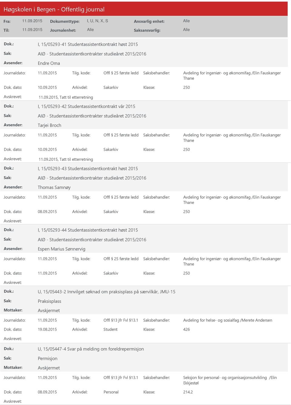 2015 Arkivdel: Sakarkiv, Tatt til etterretning I, 15/05293-43 Studentassistentkontrakt høst 2015 AIØ - Studentassistentkontrakter studieåret 2015/2016 Thomas Samnøy Dok. dato: 08.09.