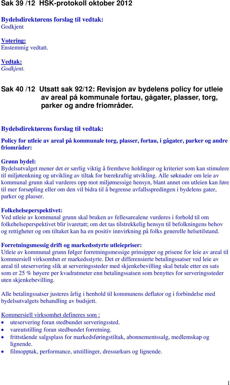 Bydelsdirektørens forslag til vedtak: Policy for utleie av areal på kommunale torg, plasser, fortau, i gågater, parker og andre friområder: Grønn bydel: Bydelsutvalget mener det er særlig viktig å