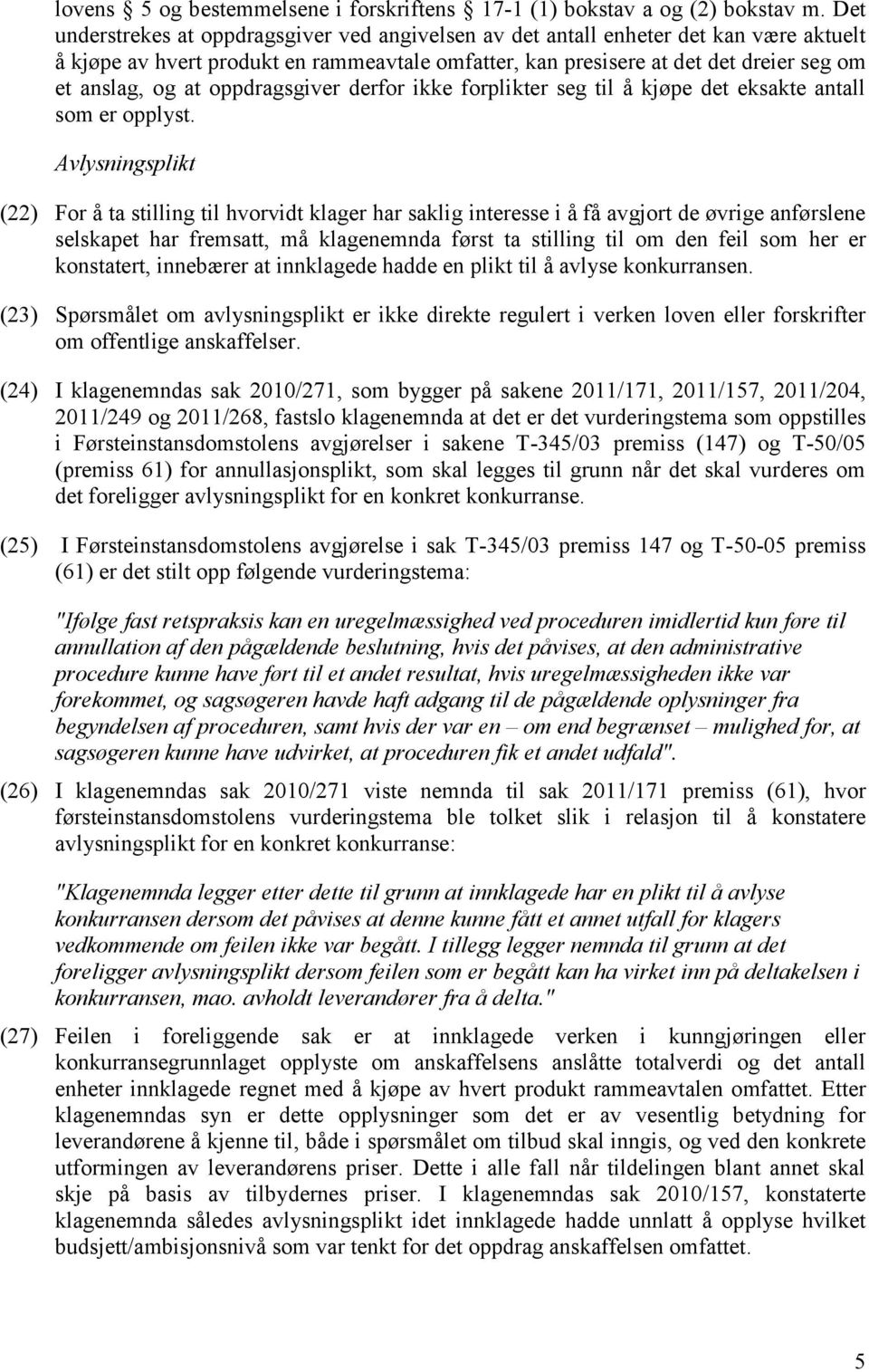 oppdragsgiver derfor ikke forplikter seg til å kjøpe det eksakte antall som er opplyst.