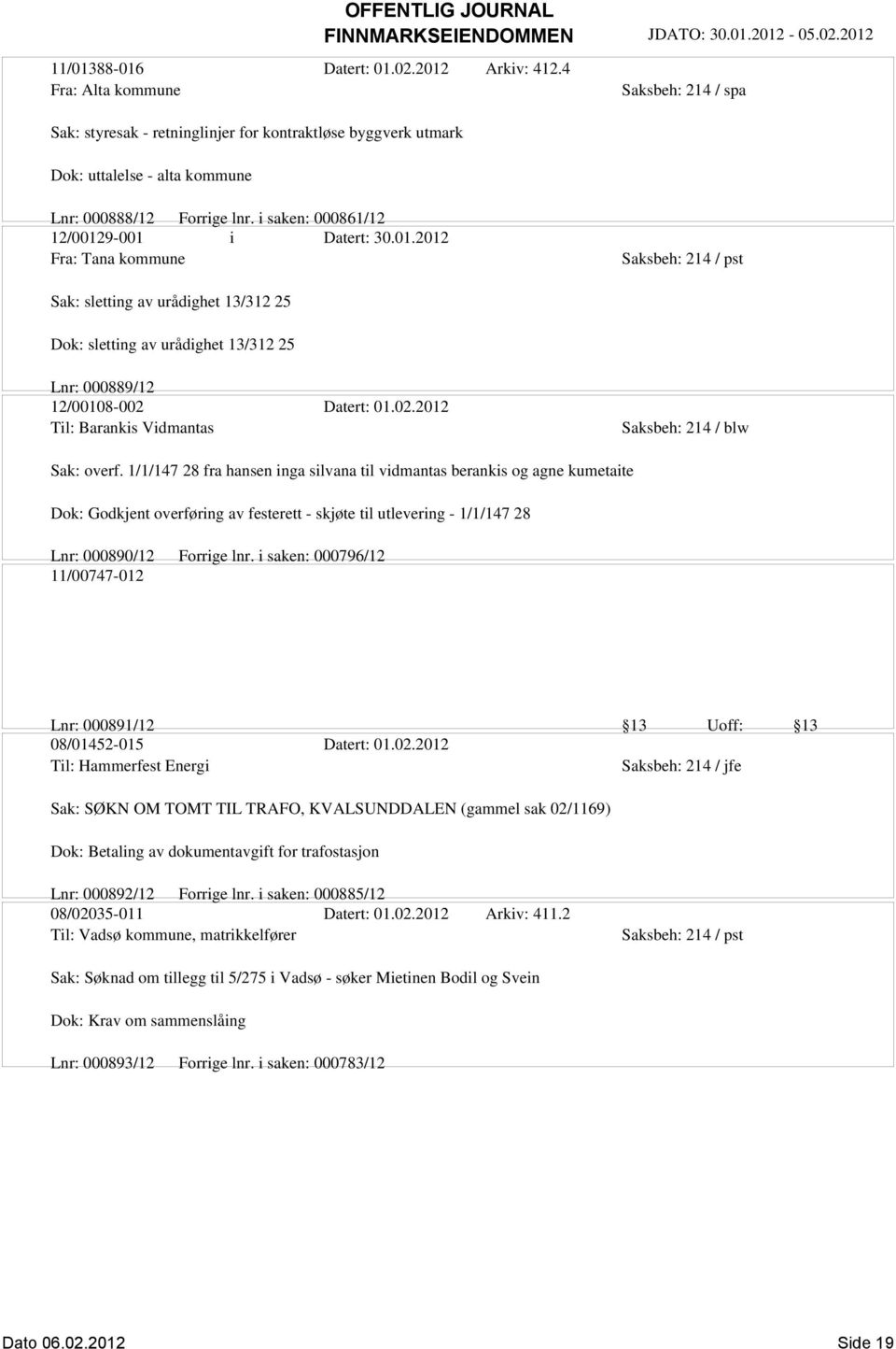 i saken: 000861/12 12/00129-001 i Datert: 30.01.2012 Fra: Tana kommune Sak: sletting av urådighet 13/312 25 Dok: sletting av urådighet 13/312 25 Lnr: 000889/12 12/00108-002 