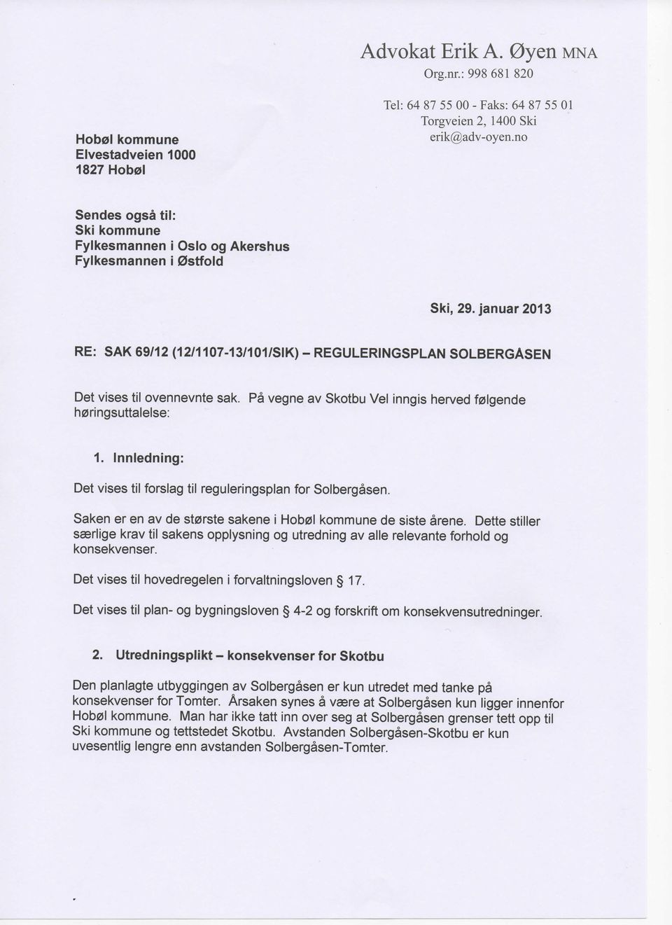 januar 2013 RE: SAK 69/12 (12/1107-13/101/SIK) - REGULERINGSPLAN SOLBERGASEN Det vises til ovennevnte sak. Pa vegne av Skotbu Vel inngis herved f0lgende h0ringsuttalelse: 1.