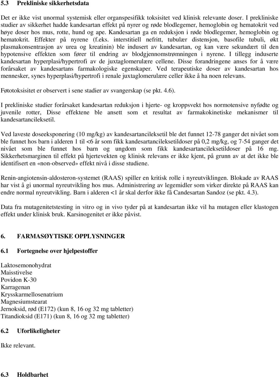 Kandesartan ga en reduksjon i røde blodlegemer, hemoglobin og hematokrit. Effekter på nyrene (f.eks.