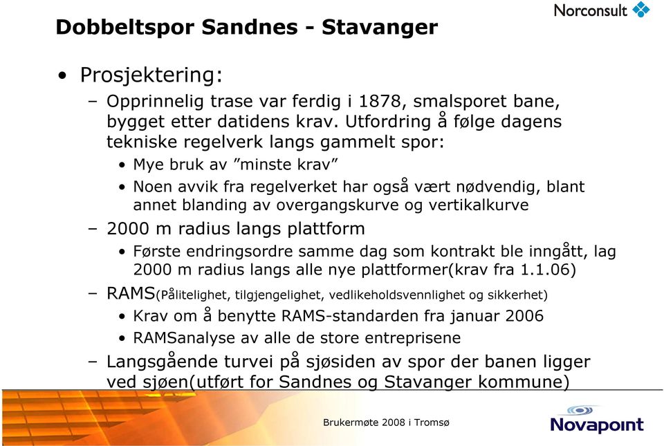 vertikalkurve 2000 m radius langs plattform Første endringsordre samme dag som kontrakt ble inngått, lag 2000 m radius langs alle nye plattformer(krav fra 1.