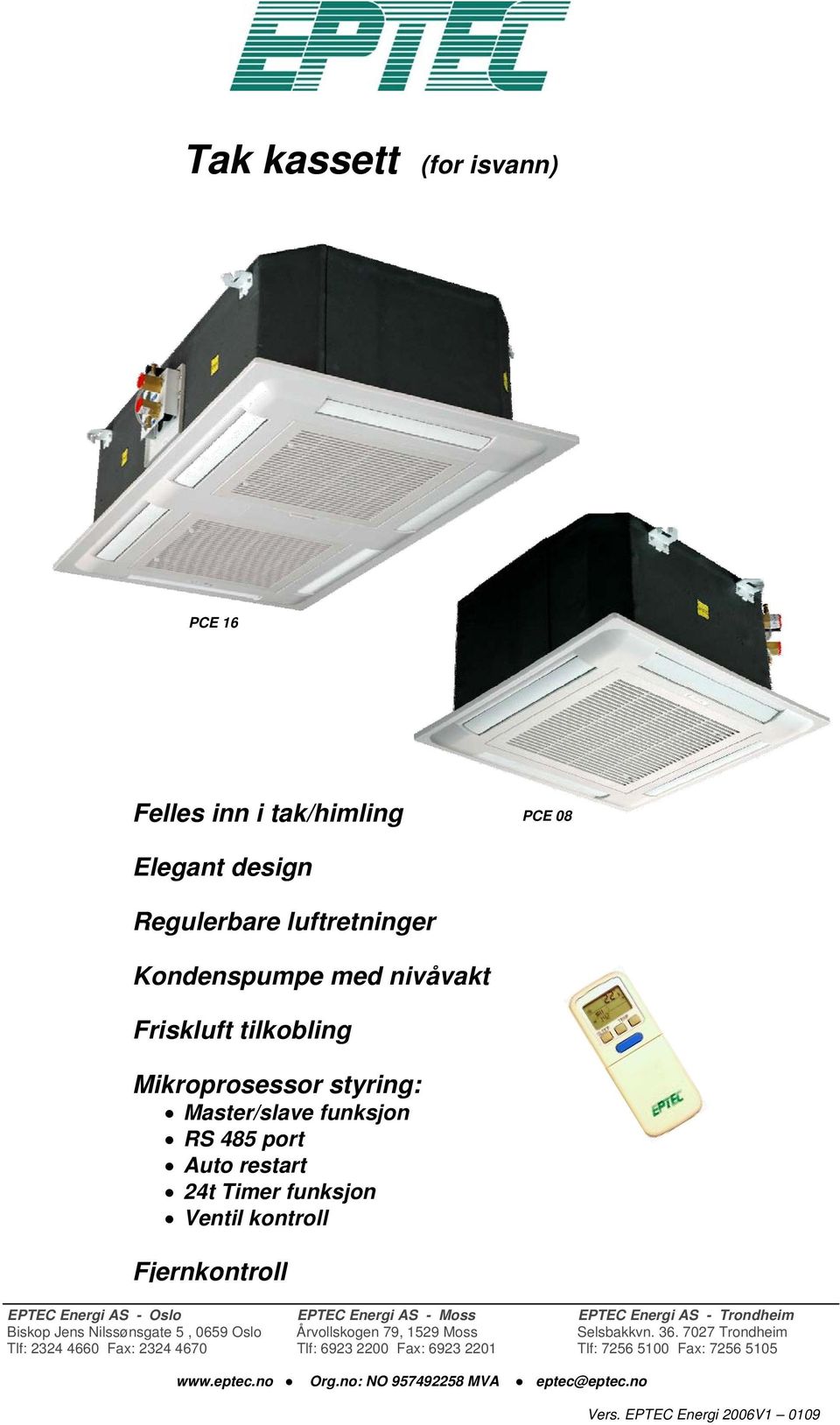 Energi AS - Moss EPTEC Energi AS - Trondheim Biskop Jens Nilssønsgate 5, 0659 Oslo Årvollskogen 79, 1529 Moss Selsbakkvn. 36.