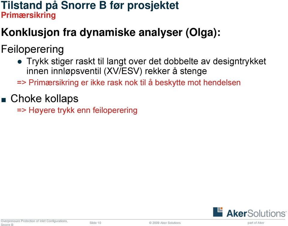 innløpsventil (XV/ESV) rekker å stenge => Primærsikring er ikke rask nok til å beskytte