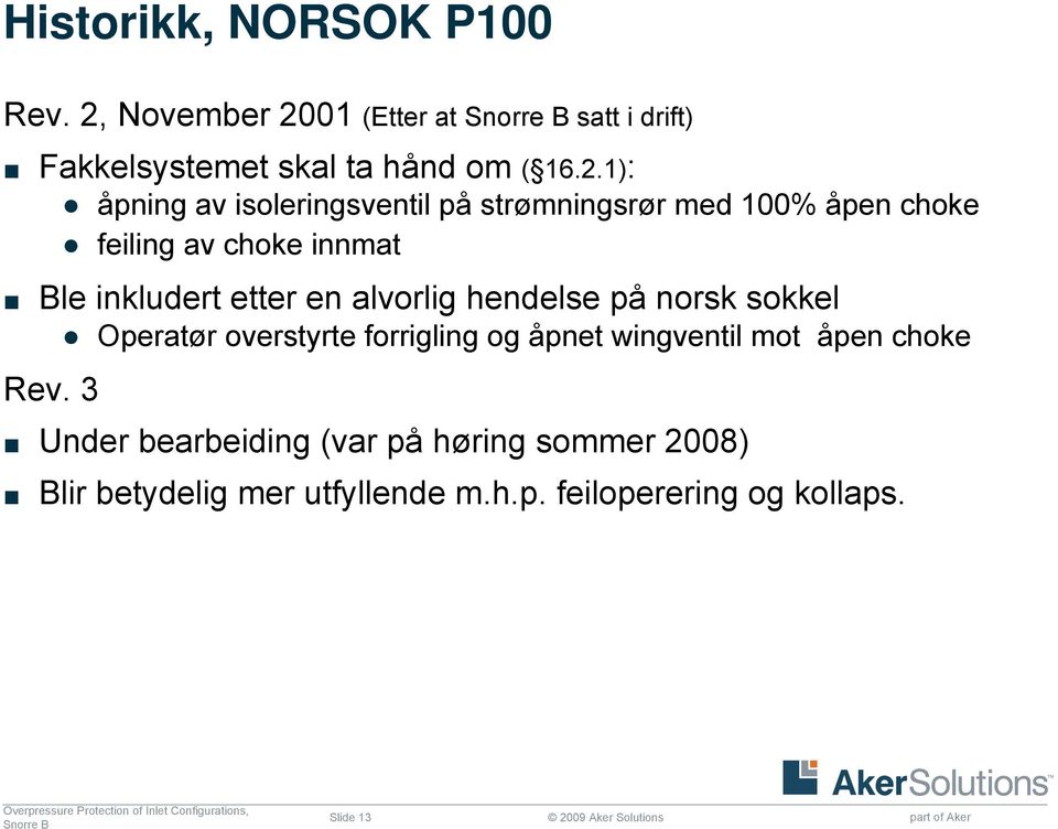 01 (Etter at satt i drift) Fakkelsystemet skal ta hånd om ( 16.2.