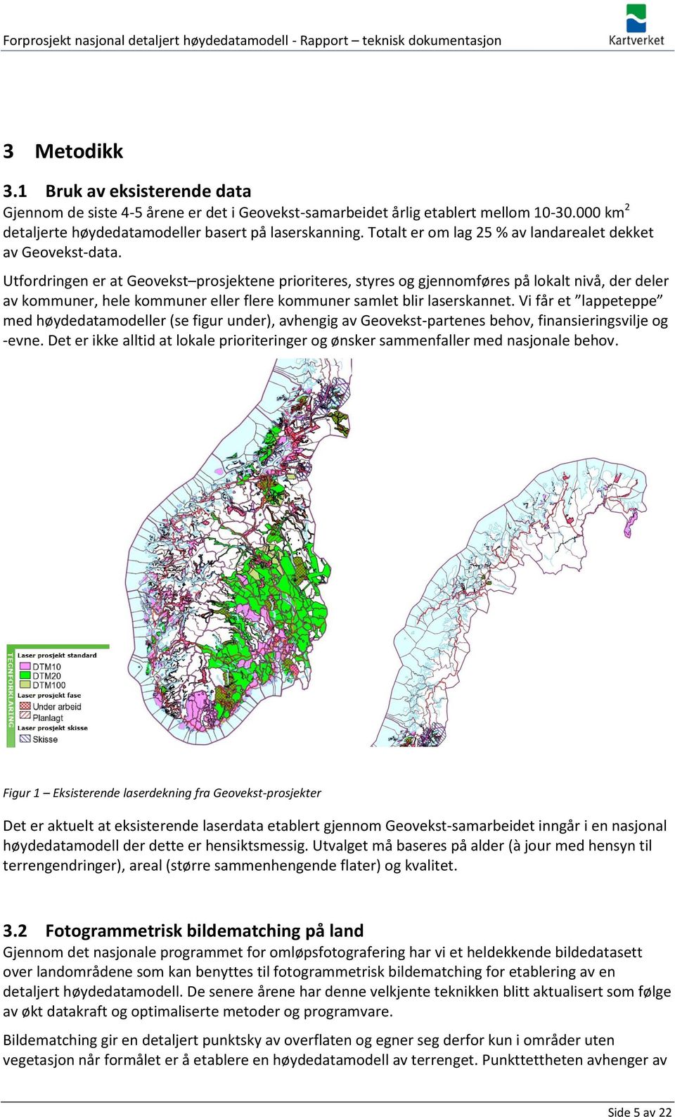 Utfordringen er at Geovekst prosjektene prioriteres, styres og gjennomføres på lokalt nivå, der deler av kommuner, hele kommuner eller flere kommuner samlet blir laserskannet.