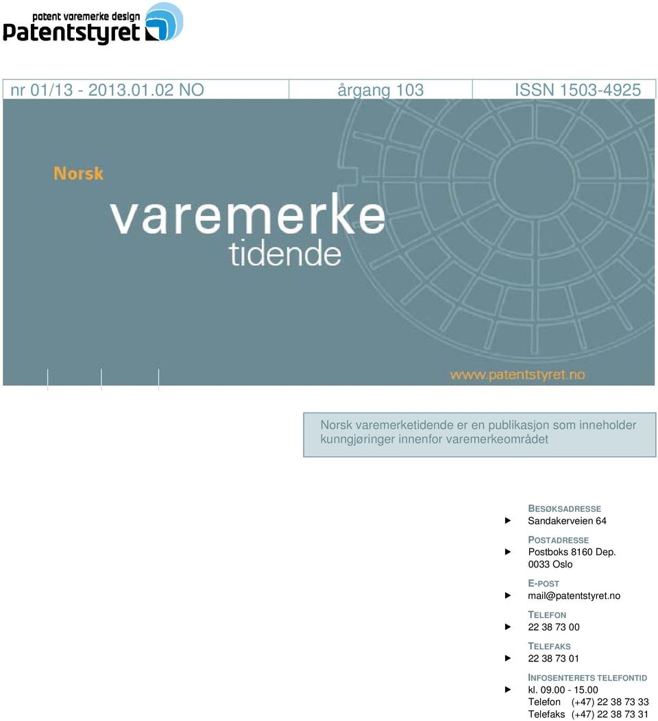 .01.02 NO årgang 103 ISSN 1503-4925 Norsk varemerketidende er en publikasjon som inneholder