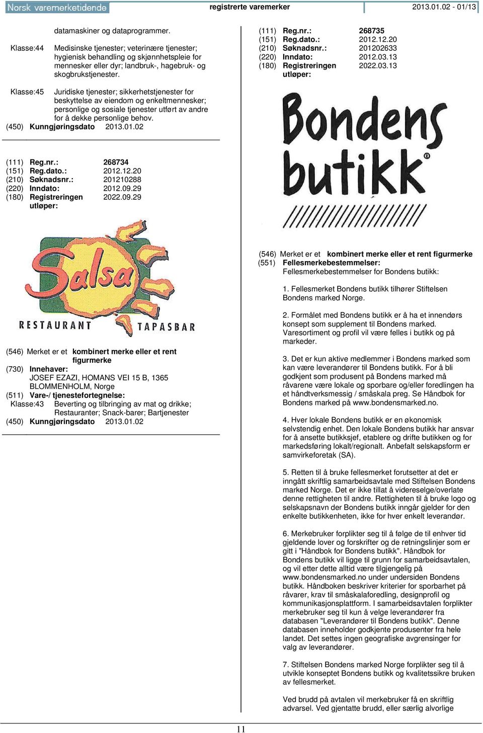 13 2022.03.13 Klasse:45 Juridiske tjenester; sikkerhetstjenester for beskyttelse av eiendom og enkeltmennesker; personlige og sosiale tjenester utført av andre for å dekke personlige behov. (111) Reg.