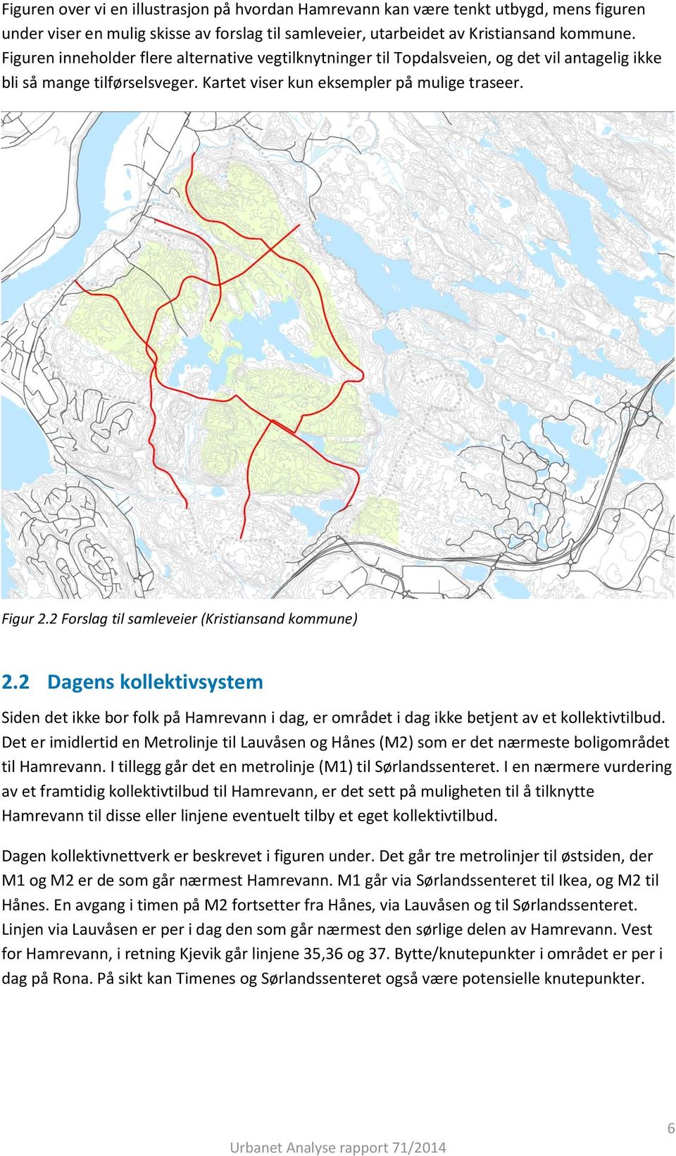 2 Forslag til samleveier (Kristiansand kommune) 2.2 Dagens kollektivsystem Siden det ikke bor folk på Hamrevann i dag, er området i dag ikke betjent av et kollektivtilbud.