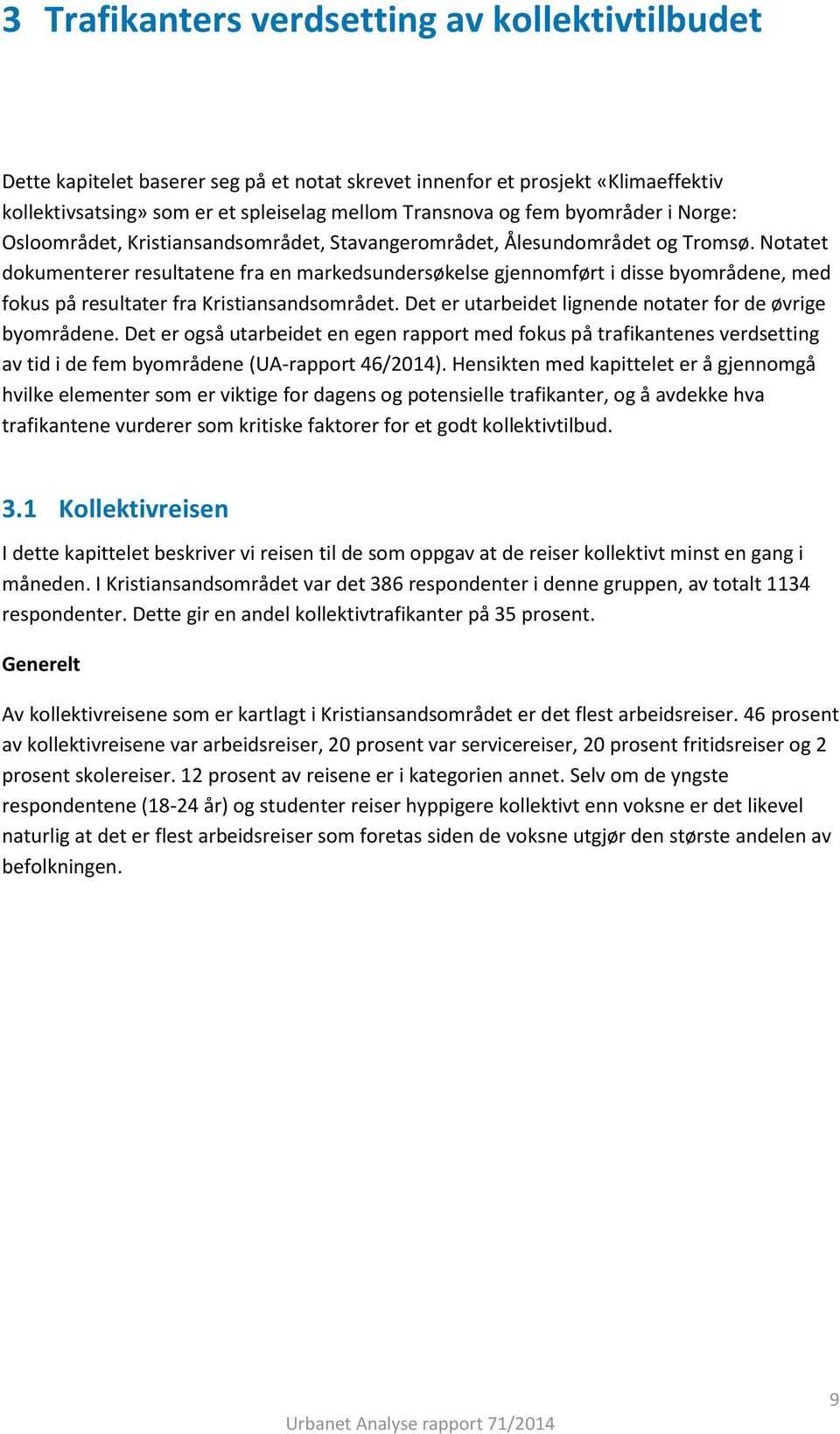 Notatet dokumenterer resultatene fra en markedsundersøkelse gjennomført i disse byområdene, med fokus på resultater fra Kristiansandsområdet.