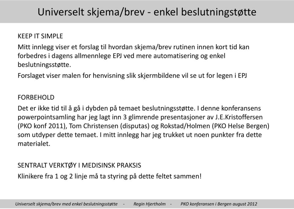 Forslaget viser malen for henvisning slik skjermbildene vil se ut for legen i EPJ FORBEHOLD Det er ikke tid til å gå i dybden på temaet beslutningsstøtte.