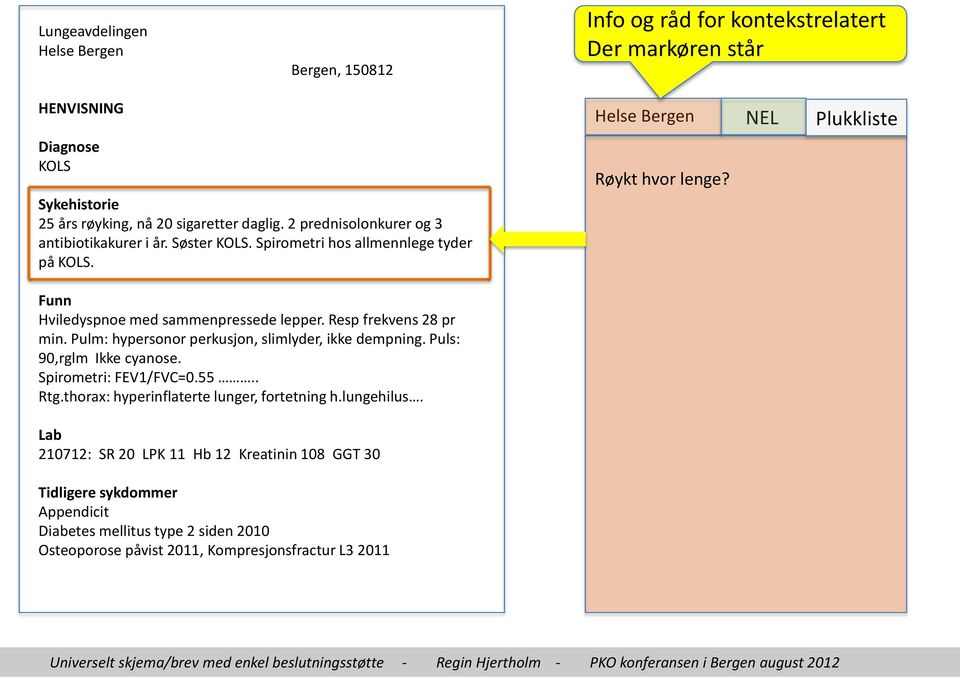 Resp frekvens 28 pr min. Pulm: hypersonor perkusjon, slimlyder, ikke dempning. Puls: 90,rglm Ikke cyanose. Spirometri: FEV1/FVC=0.55.. Rtg.thorax: hyperinflaterte lunger, fortetning h.