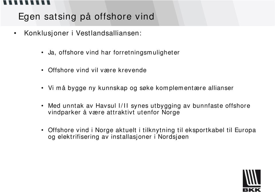 allianser Med unntak av Havsul I/II synes utbygging av bunnfaste offshore vindparker å være attraktivt