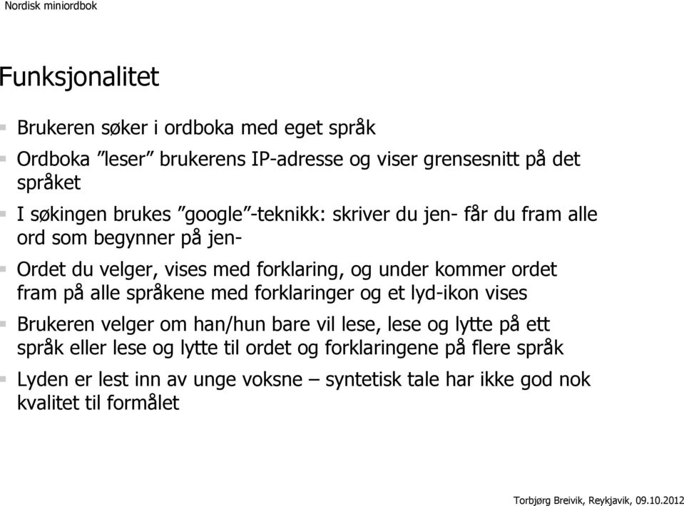 ordet fram på alle språkene med forklaringer og et lyd-ikon vises Brukeren velger om han/hun bare vil lese, lese og lytte på ett språk