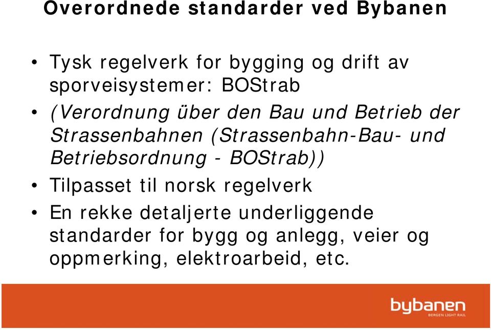 (Strassenbahn-Bau- und Betriebsordnung - BOStrab)) Tilpasset til norsk regelverk En