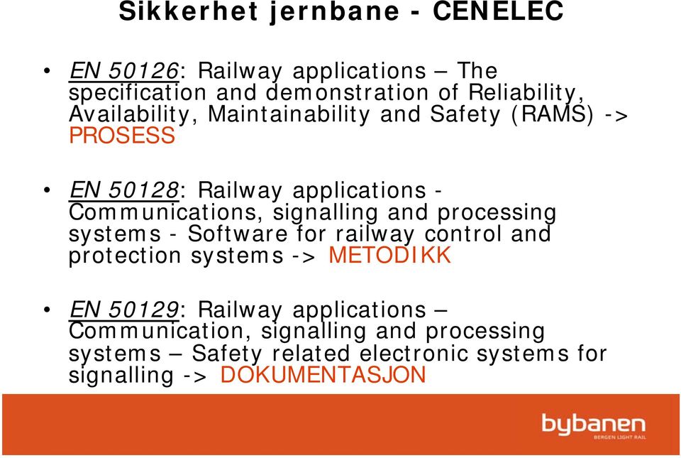 signalling and processing systems - Software for railway control and protection systems -> METODIKK EN 50129: