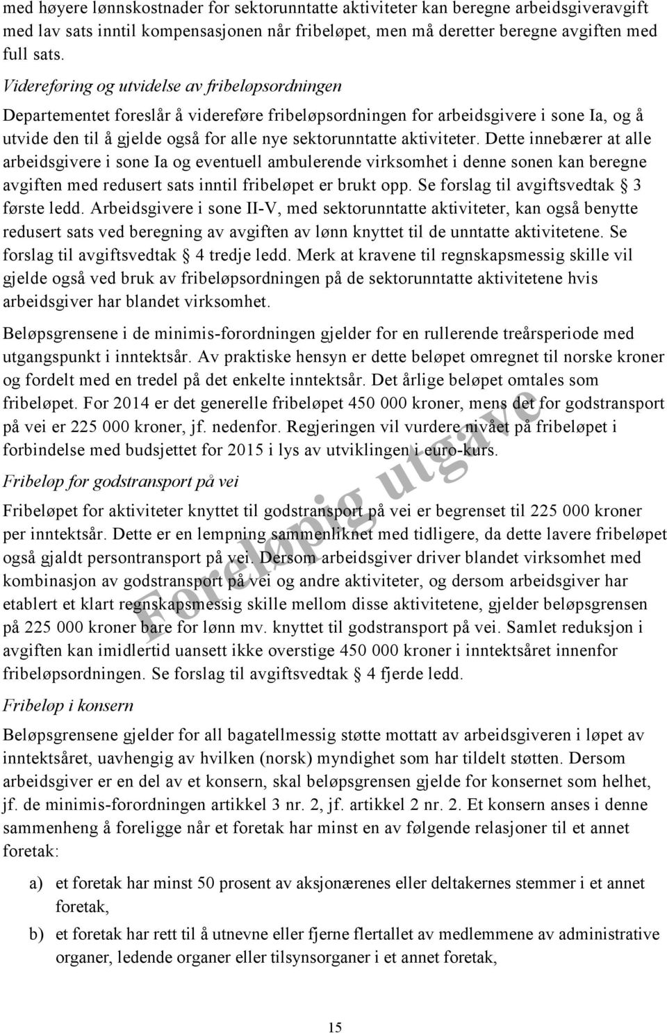 aktiviteter. Dette innebærer at alle arbeidsgivere i sone Ia og eventuell ambulerende virksomhet i denne sonen kan beregne avgiften med redusert sats inntil fribeløpet er brukt opp.