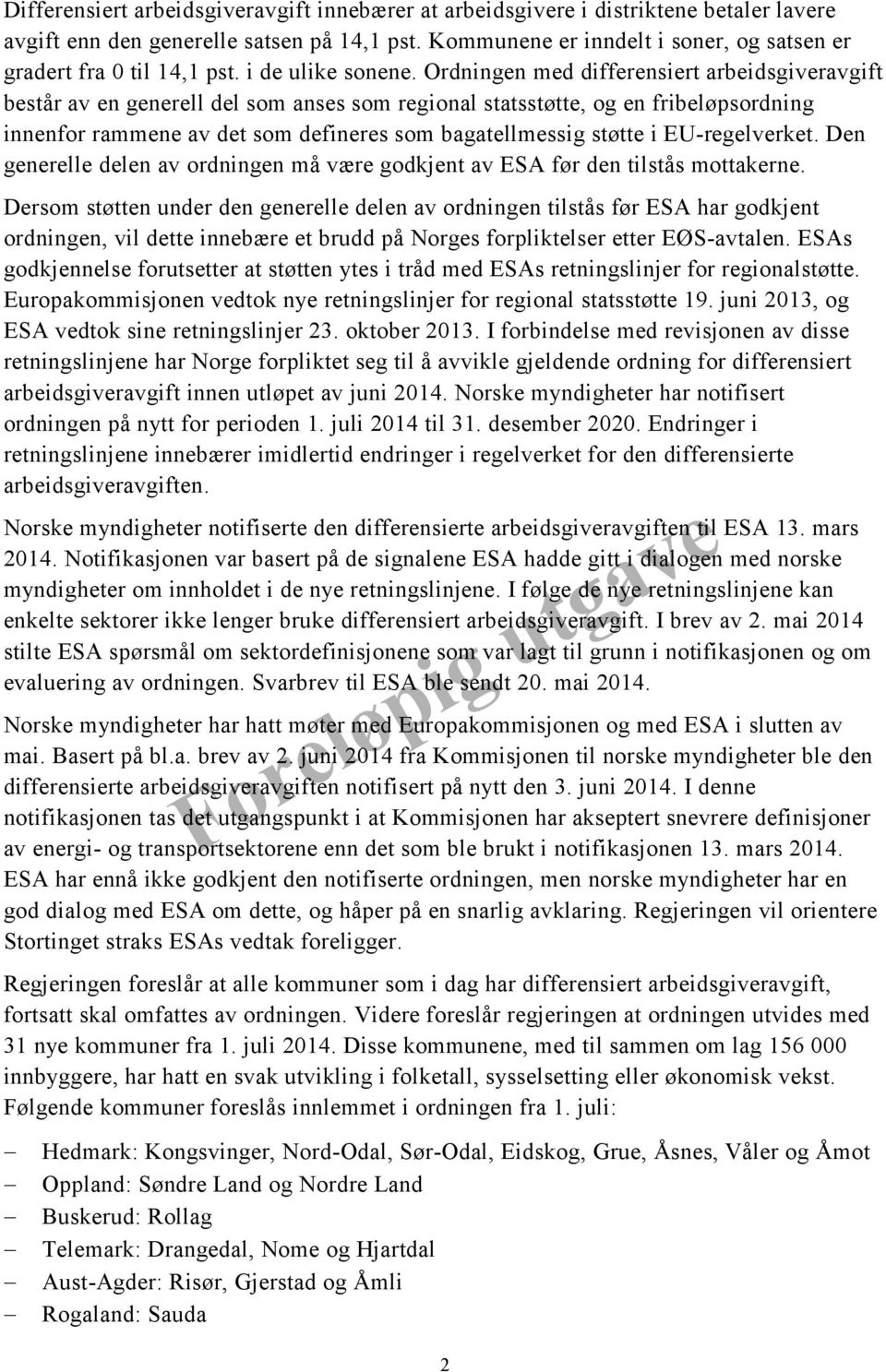 Ordningen med differensiert arbeidsgiveravgift består av en generell del som anses som regional statsstøtte, og en fribeløpsordning innenfor rammene av det som defineres som bagatellmessig støtte i