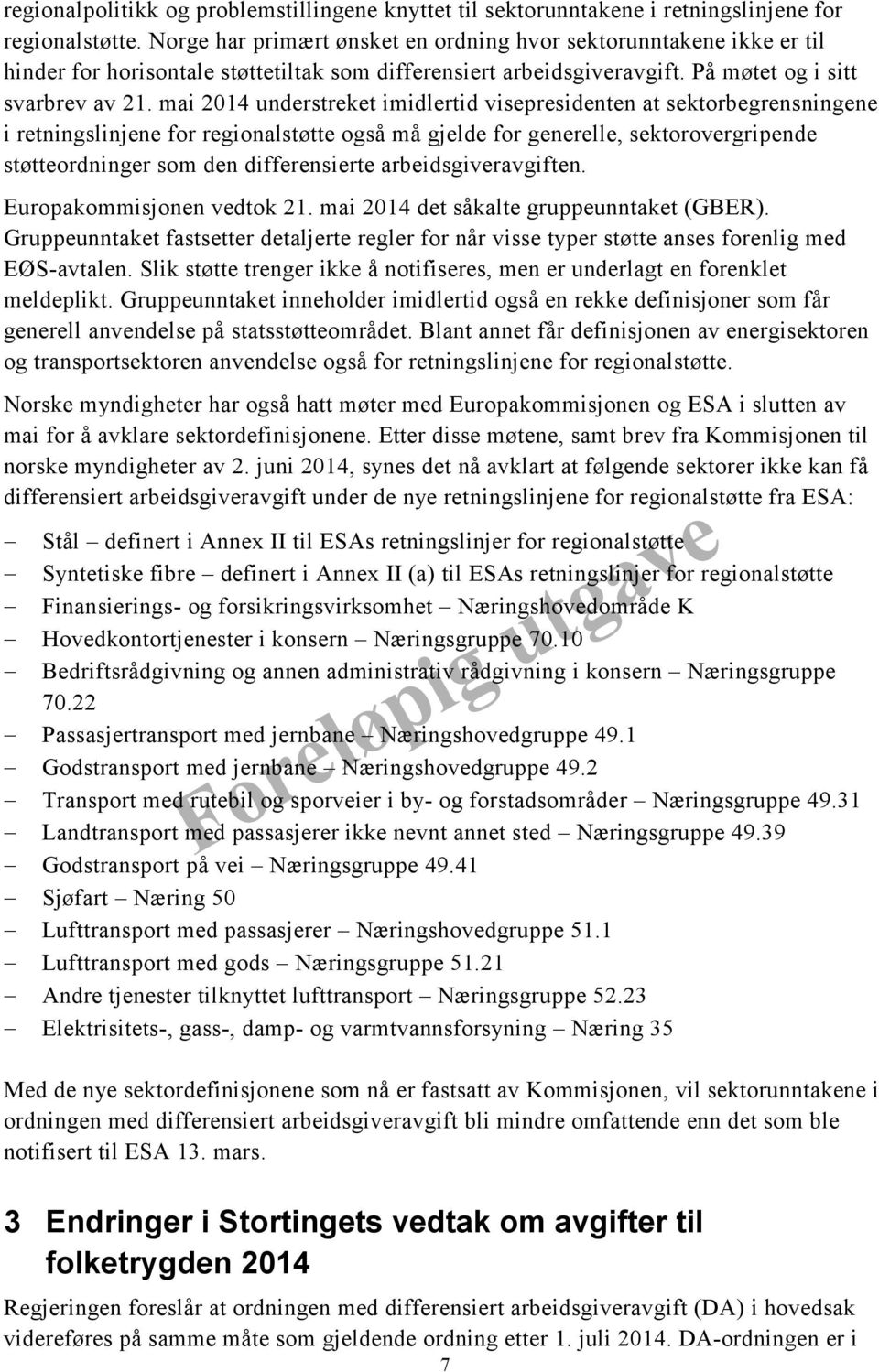 mai 2014 understreket imidlertid visepresidenten at sektorbegrensningene i retningslinjene for regionalstøtte også må gjelde for generelle, sektorovergripende støtteordninger som den differensierte