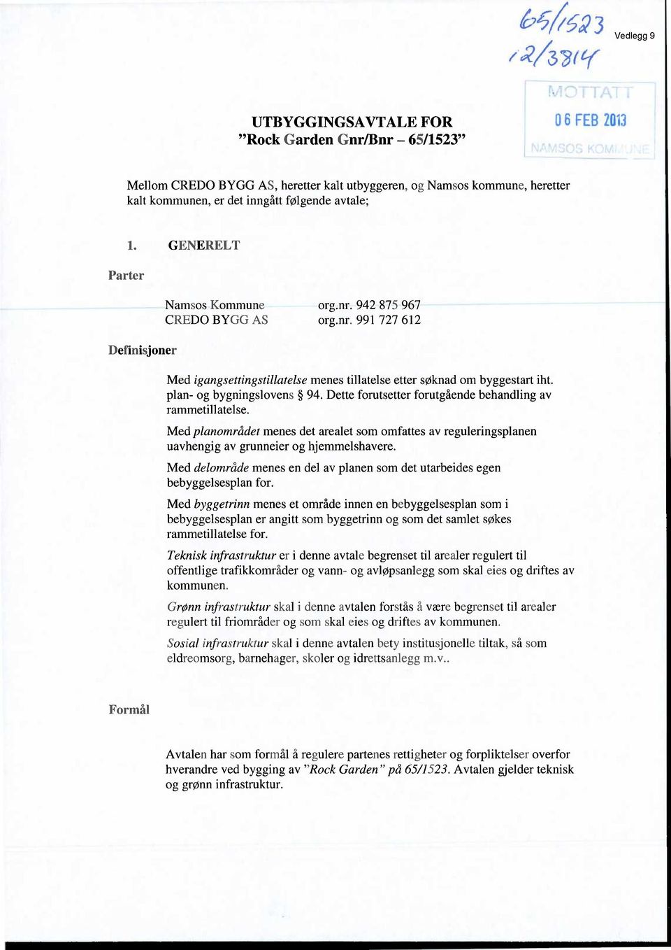 plan- og bygningslovens 94. Dette forutsetter forutgående behandling av rammetillatelse. Med planområdet menes det arealet som omfattes av reguleringsplanen uavhengig av grunneier og hjemmelshavere.