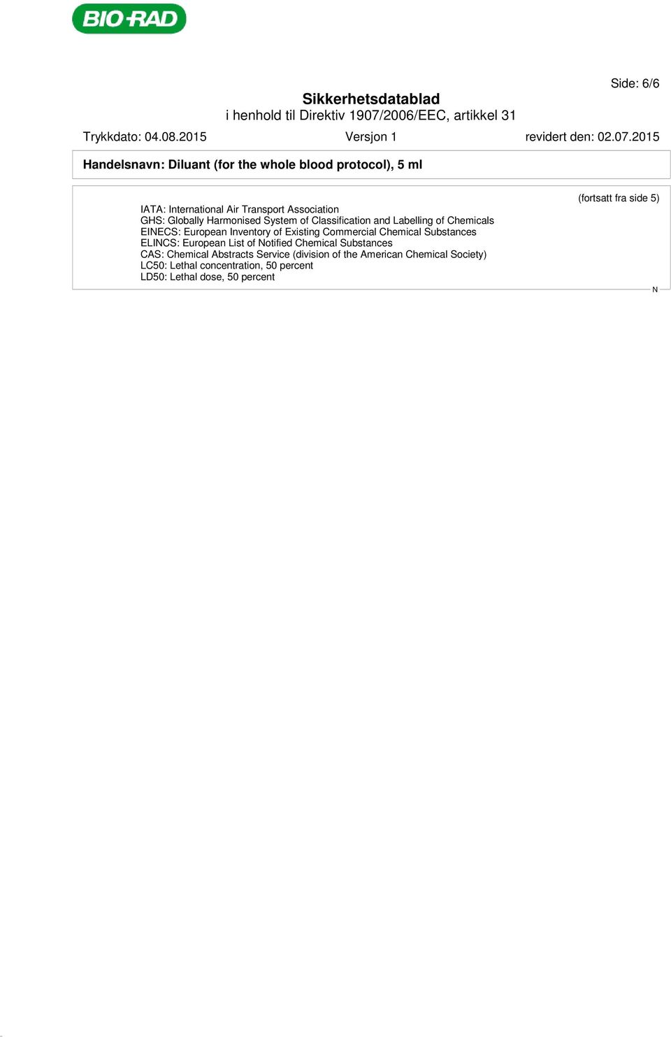 Commercial Chemical Substances ELICS: European List of otified Chemical Substances CAS: Chemical Abstracts Service