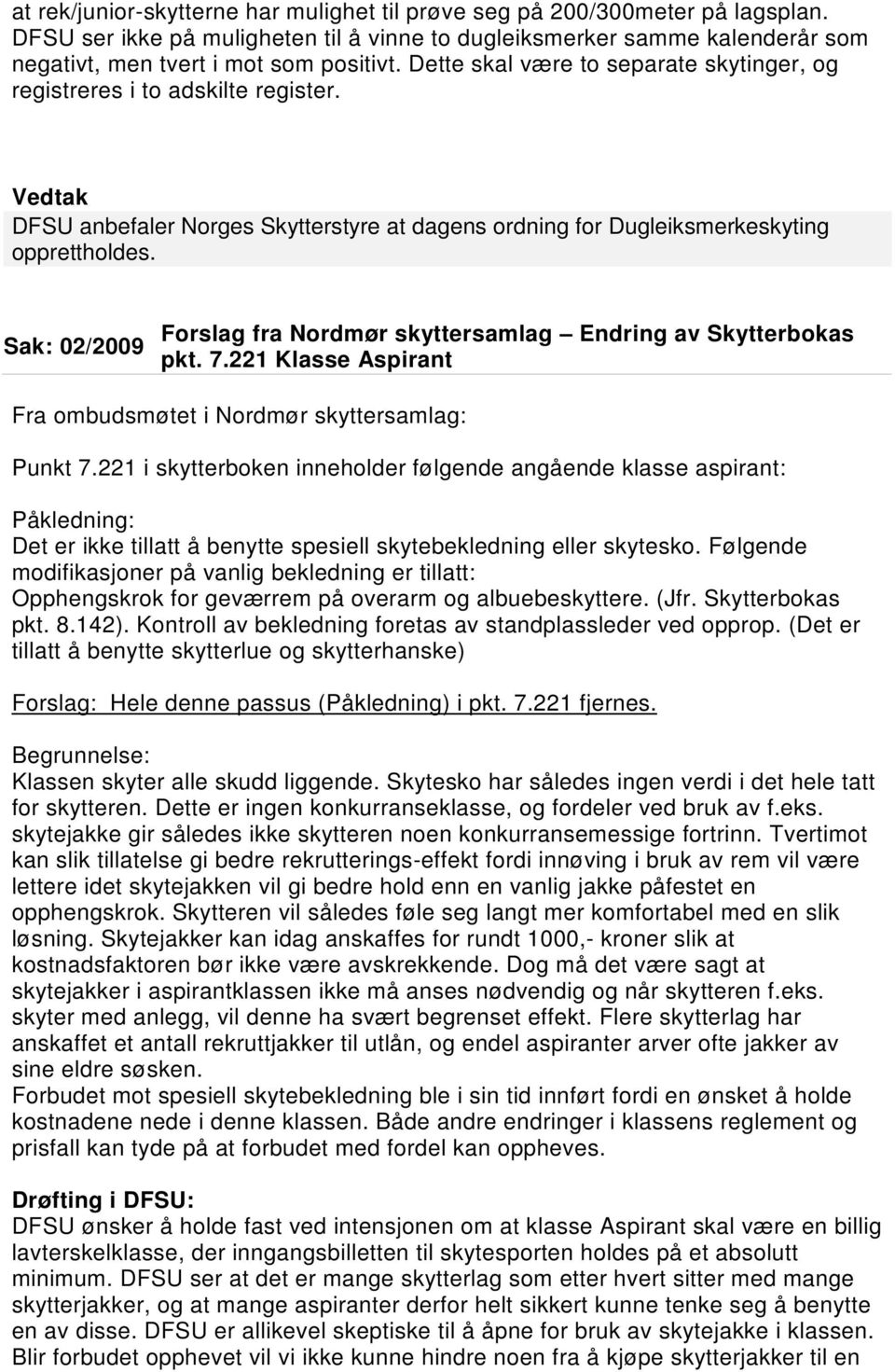 Sak: 02/2009 Forslag fra Nordmør skyttersamlag Endring av Skytterbokas pkt. 7.221 Klasse Aspirant Fra ombudsmøtet i Nordmør skyttersamlag: Punkt 7.