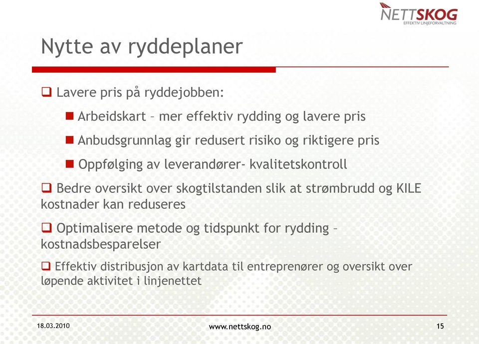 at strømbrudd og KILE kostnader kan reduseres Optimalisere metode og tidspunkt for rydding kostnadsbesparelser Effektiv