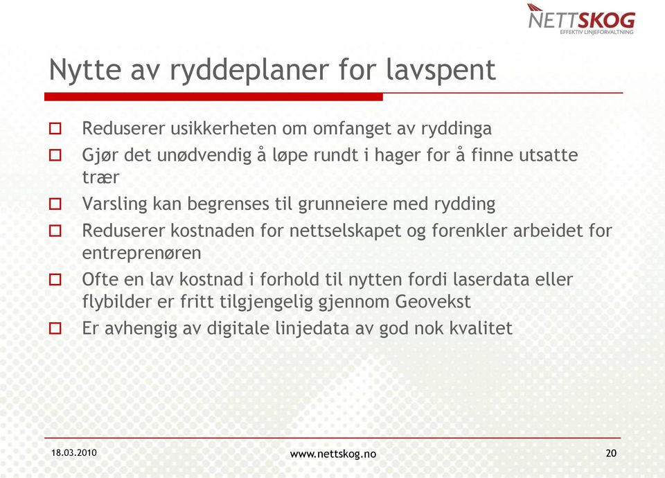 nettselskapet og forenkler arbeidet for entreprenøren Ofte en lav kostnad i forhold til nytten fordi laserdata eller