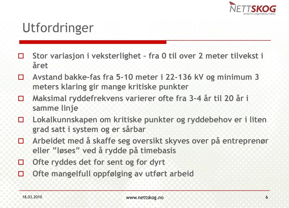 kritiske punkter og ryddebehov er i liten grad satt i system og er sårbar Arbeidet med å skaffe seg oversikt skyves over på entreprenør