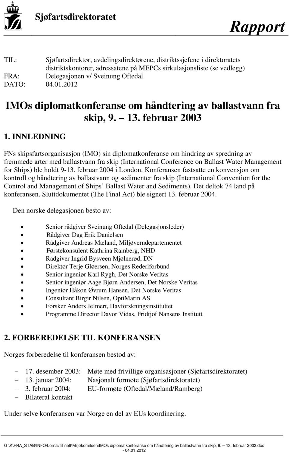 INNLEDNING FNs skipsfartsorganisasjon (IMO) sin diplomatkonferanse om hindring av spredning av fremmede arter med ballastvann fra skip (International Conference on Ballast Water Management for Ships)