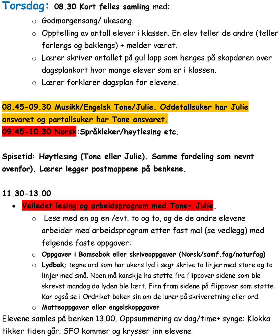 o Lese med en og en /evt. to og to, og de de andre elevene arbeider med arbeidsprogram etter fast mal (se vedlegg) med følgende faste oppgaver: o Oppgaver i Bamsebok eller skriveoppgaver (Norsk/samf.