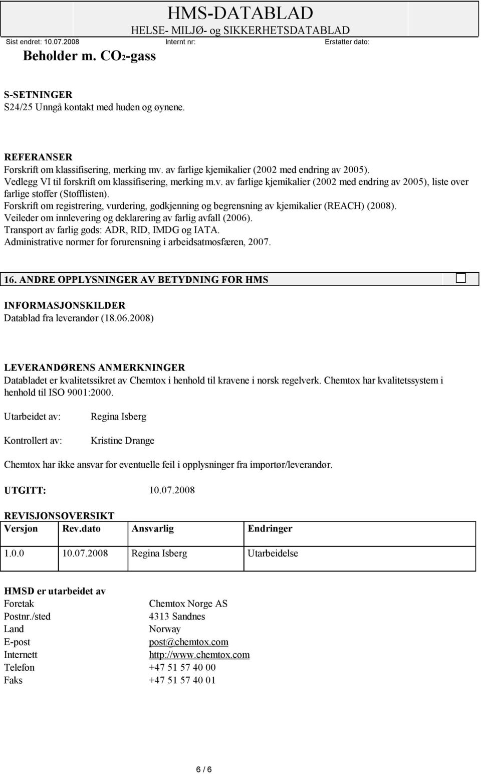 Forskrift om registrering, vurdering, godkjenning og begrensning av kjemikalier (REACH) (2008). Veileder om innlevering og deklarering av farlig avfall (2006).