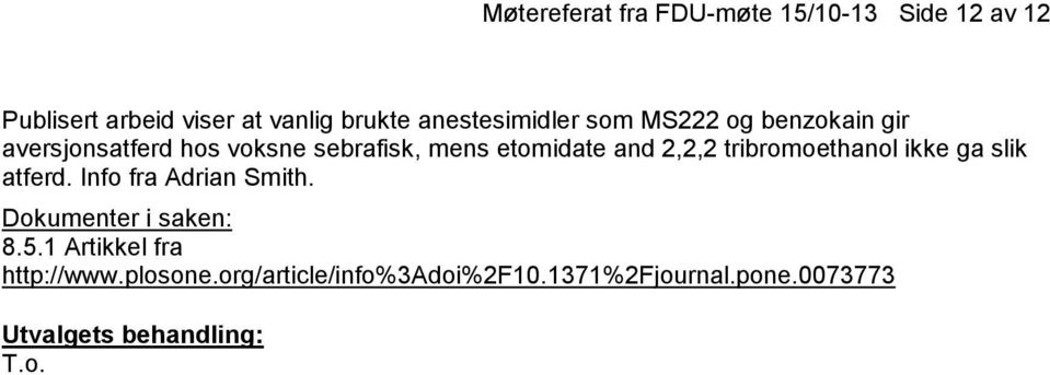 etomidate and 2,2,2 tribromoethanol ikke ga slik atferd. Info fra Adrian Smith. 8.5.