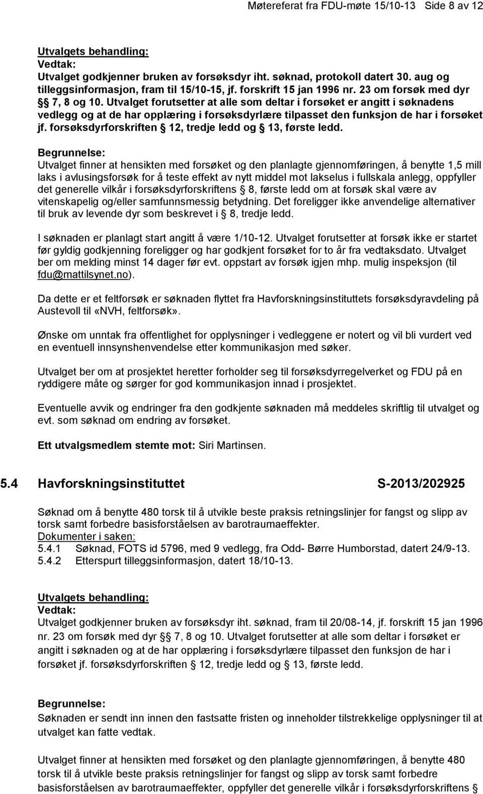 forsøksdyrforskriften 12, tredje ledd og 13, første ledd.