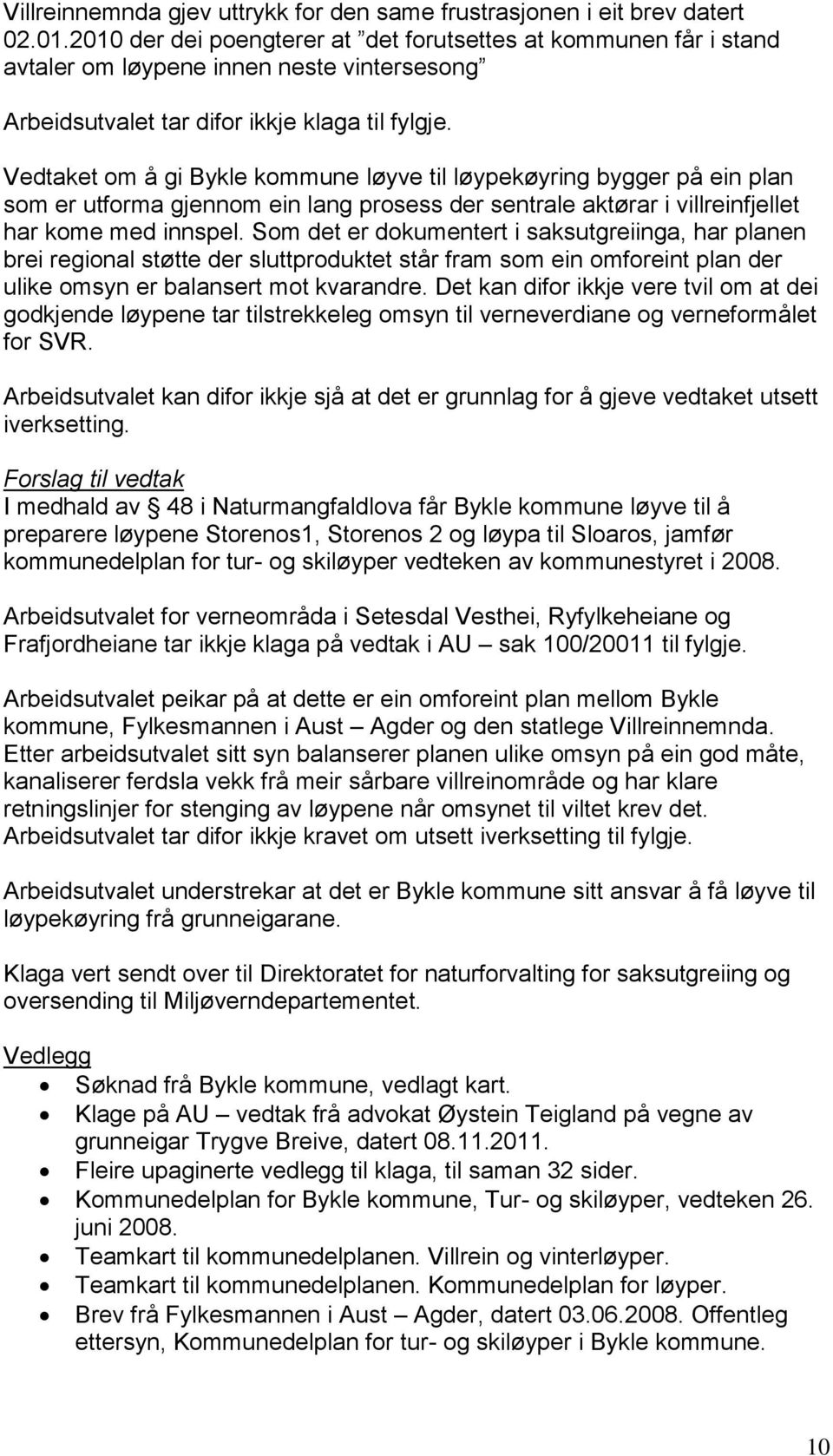 Vedtaket om å gi Bykle kommune løyve til løypekøyring bygger på ein plan som er utforma gjennom ein lang prosess der sentrale aktørar i villreinfjellet har kome med innspel.