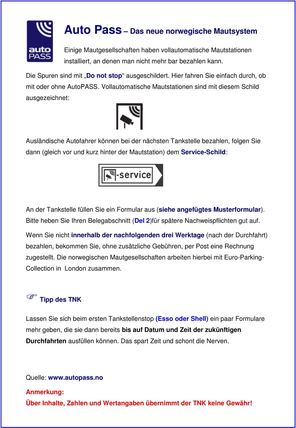 Vollautomatische Mautstationen sind mit diesem Schild ausgezeichnet: Ausländische Autofahrer können bei der nächsten Tankstelle bezahlen, folgen Sie dann (gleich vor und kurz hinter der Mautstation)