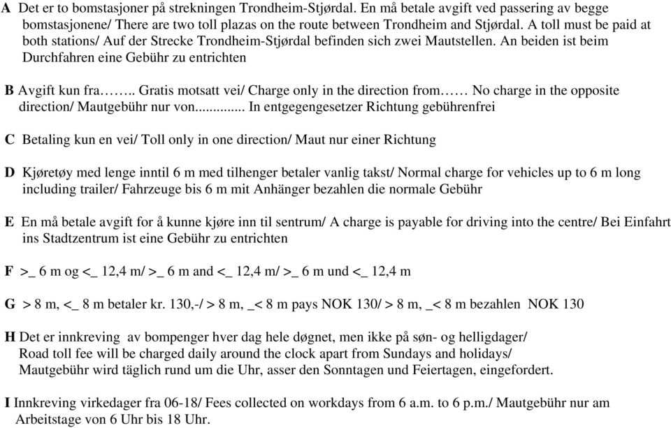 . Gratis motsatt vei/ Charge only in the direction from No charge in the opposite direction/ Mautgebühr nur von.