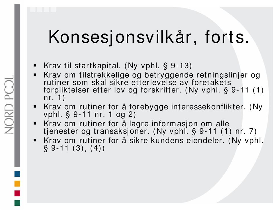 forpliktelser etter lov og forskrifter. (Ny vphl. 9-11 (1) nr. 1) Krav om rutiner for å forebygge interessekonflikter.