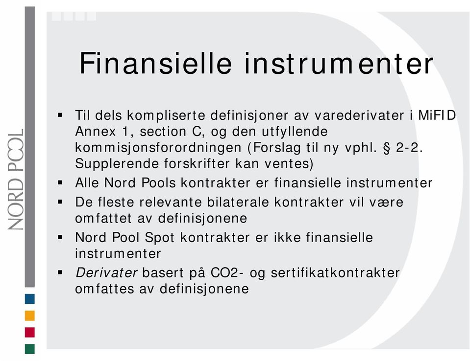 Supplerende forskrifter kan ventes) Alle Nord Pools kontrakter er finansielle instrumenter De fleste relevante