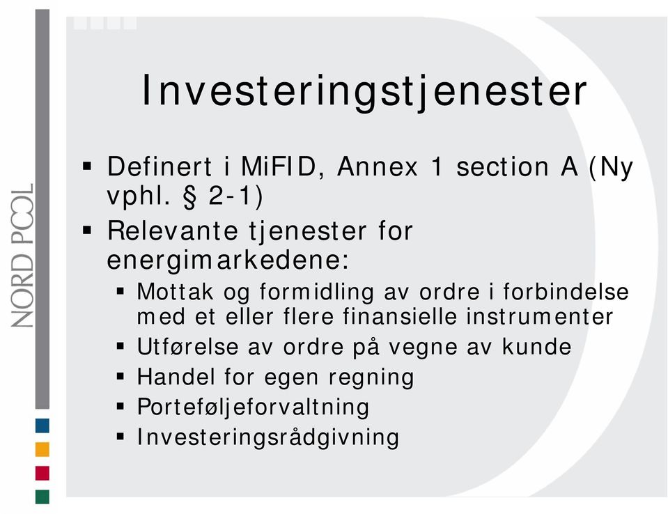 i forbindelse med et eller flere finansielle instrumenter Utførelse av ordre