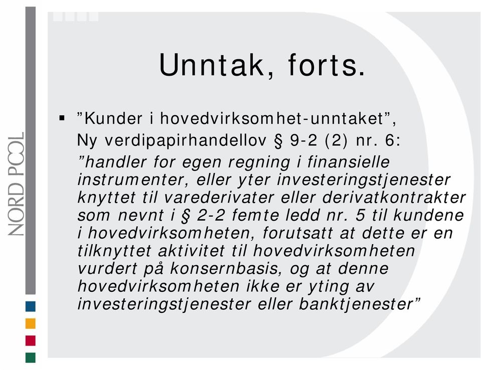 eller derivatkontrakter som nevnt i 2-2 femte ledd nr.