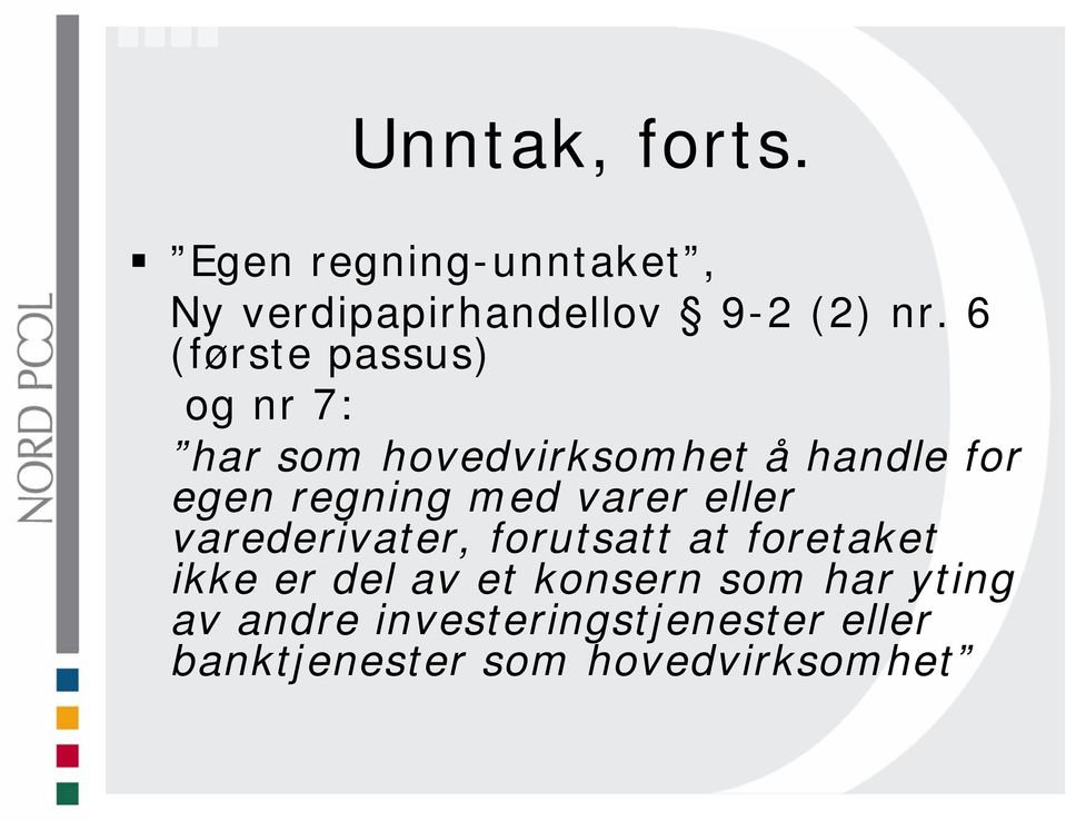 med varer eller varederivater, forutsatt at foretaket ikke er del av et